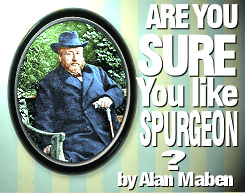 'Are Your Sure You Like Spurgeon?' by Alan Maben